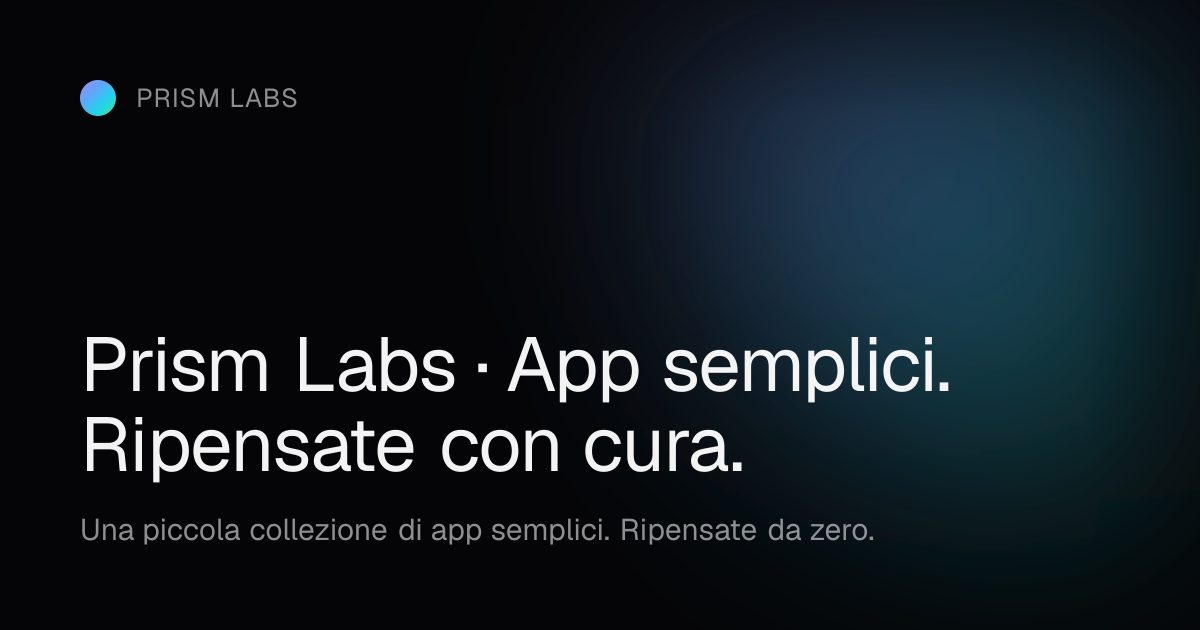 Prism Labs · App semplici. Ripensate con cura.